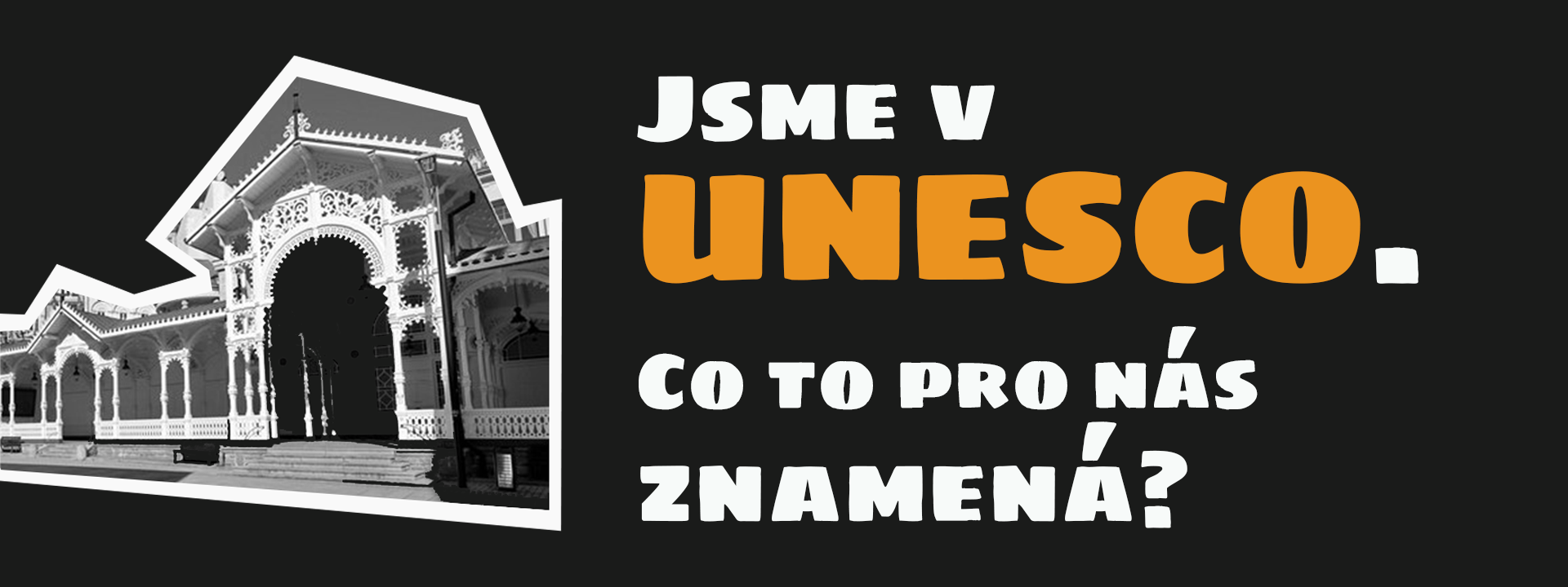 Jsme v UNESCO. Co to pro nás znamená?​